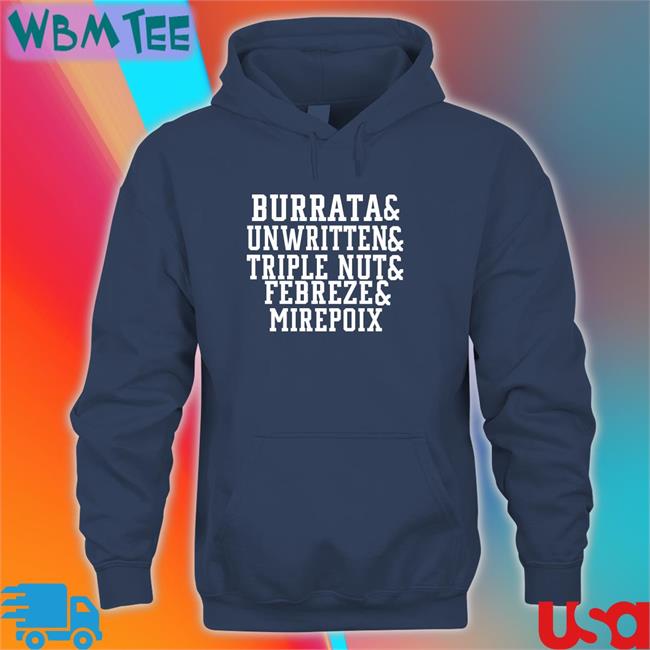 Burrata And Unwritten And Triple Nut And Febreze And Mirepoix Tee