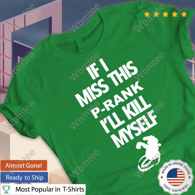 Binej Yeah If I Miss This P-Rank I'll Kill Myself Shirts