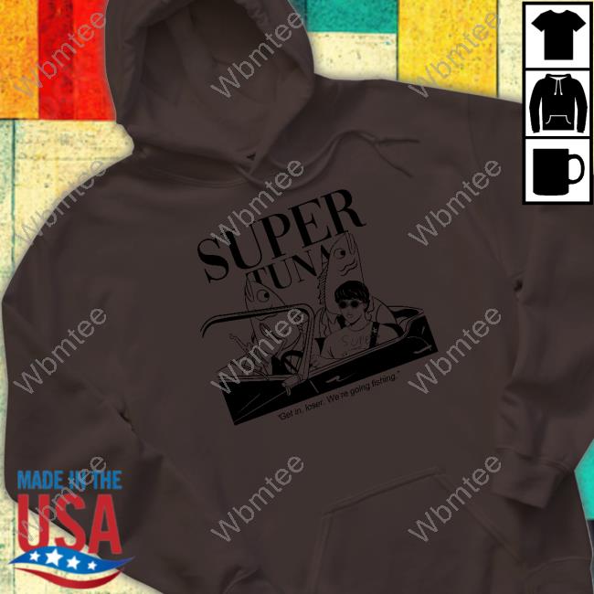 Super Tuna Get In Loser We're Going Fishing Crewneck Sweatshirt