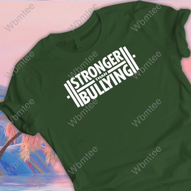 Strongerthanbullying Merch Stronger Than Bullying Tee