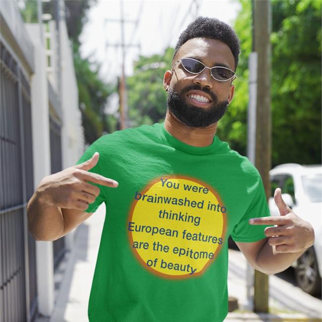 You Were Brainwashed Into Thinking European Features Are The Epitome Of Beauty Tee