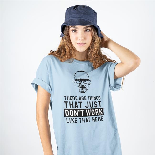 There Are Things That Just Don't Work Like That Here Tee Shirt