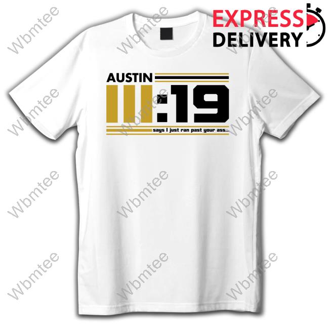 Official Austin III:19 Says I Just Ran Past Your Ass White Tee Shirt