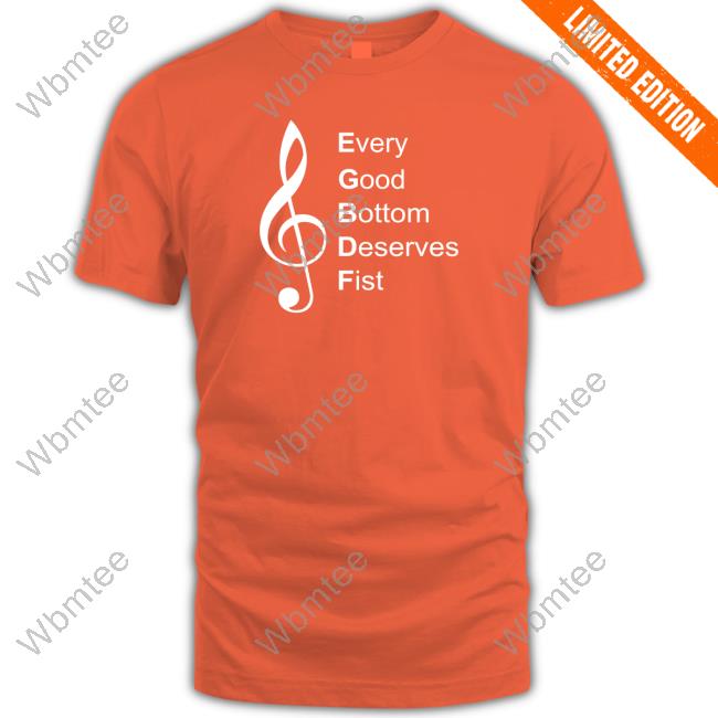 Official Every Good Bottom Deserve Fist T Shirt