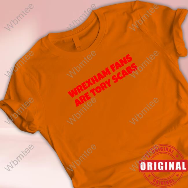 Wrexham Fans Are Tory Scabs Tee Shirt