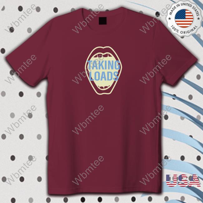 Official Taking Loads Shirts