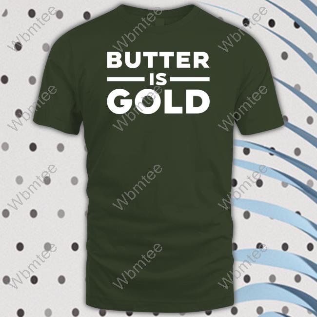 Official Butter Is Gold Shirts Butter Is Gold New Tee