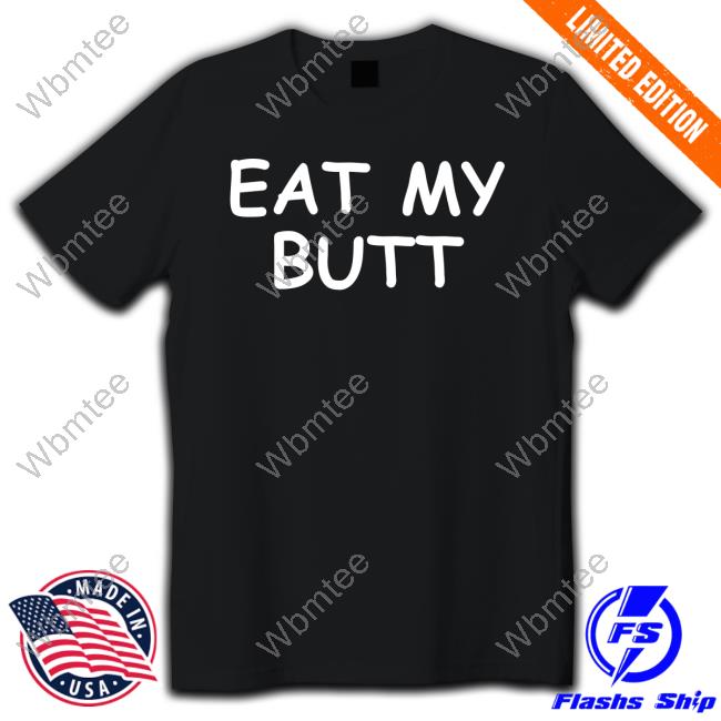 Eat My Butt Shirt