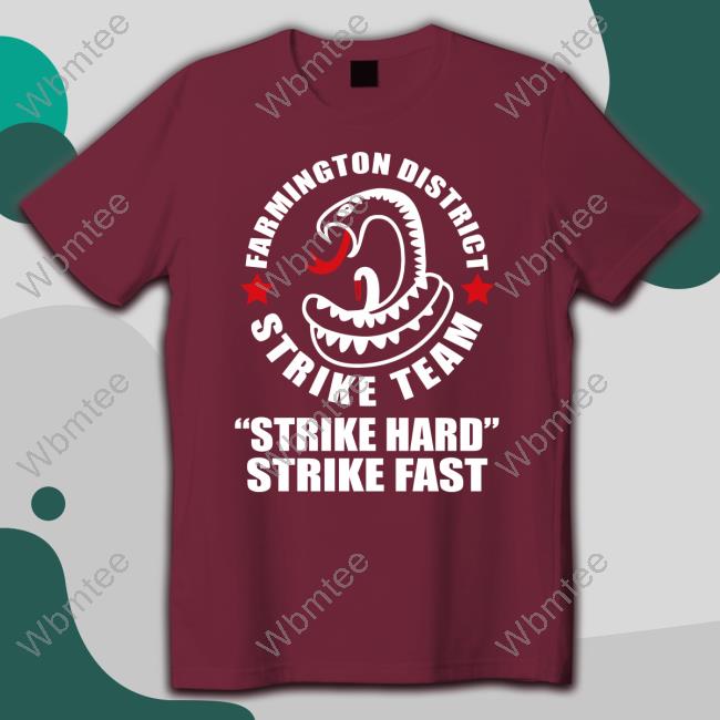 Farmington District Strike Team Strike Hard Strike Fast Tee Shirt