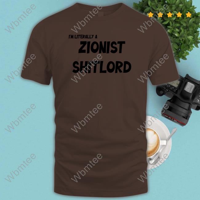 David Miller I'm Literally A Zionist Shitlord Shirt