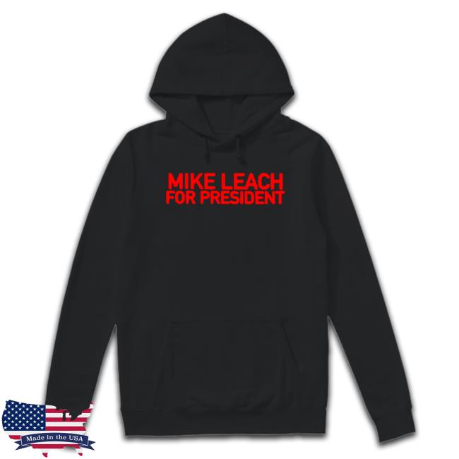 Mike Leach For The President Hoodie Mike Leach For The President Sweatshirt