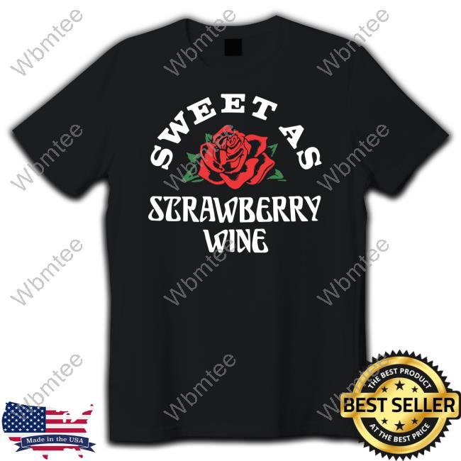 Official Sweet As Strawberry Wine Maroon Shirts