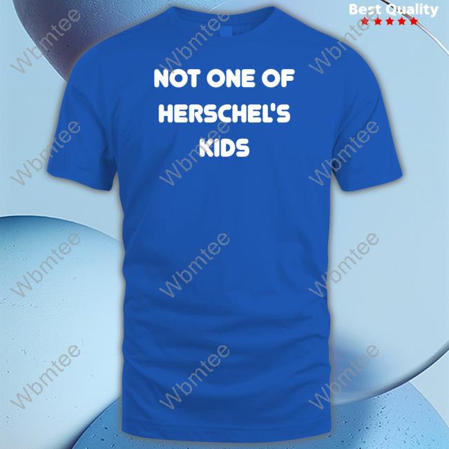 Not One of Herschel's Kids Shirt Steve Hofstetter Not One of Herschel's Kids Shirt Hofstetter Obilia