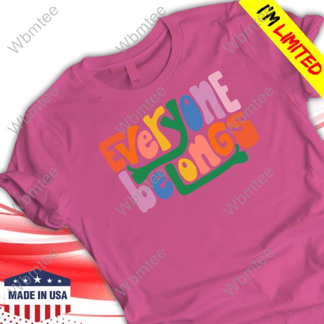 Official Everyone Belongs Tee Shirt