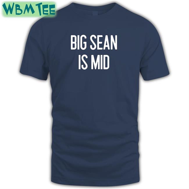 Barstool Sports Big Sean Is Mid Shirt Barstoolsports