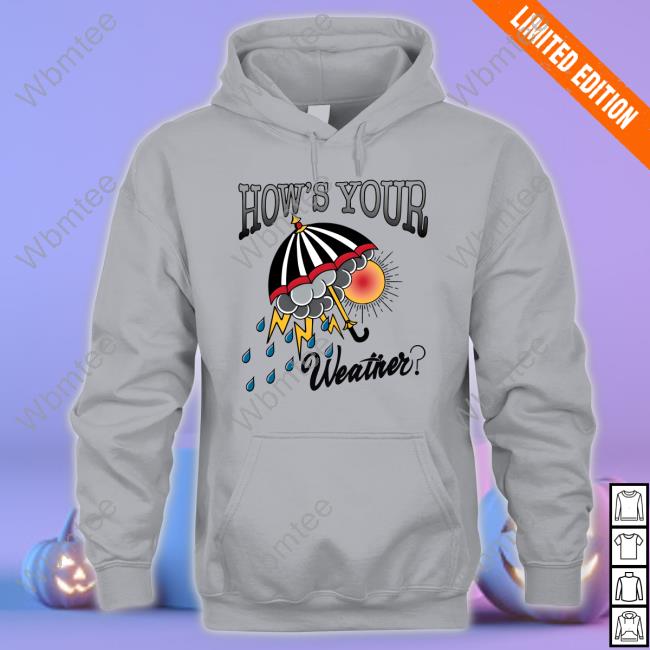 Thefrugalgay11 How's Your Weather Shirt