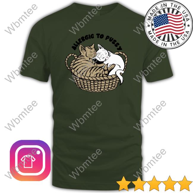 Shirts That Go Hard Allergic To Pussy Tee Shirtsthtgohard