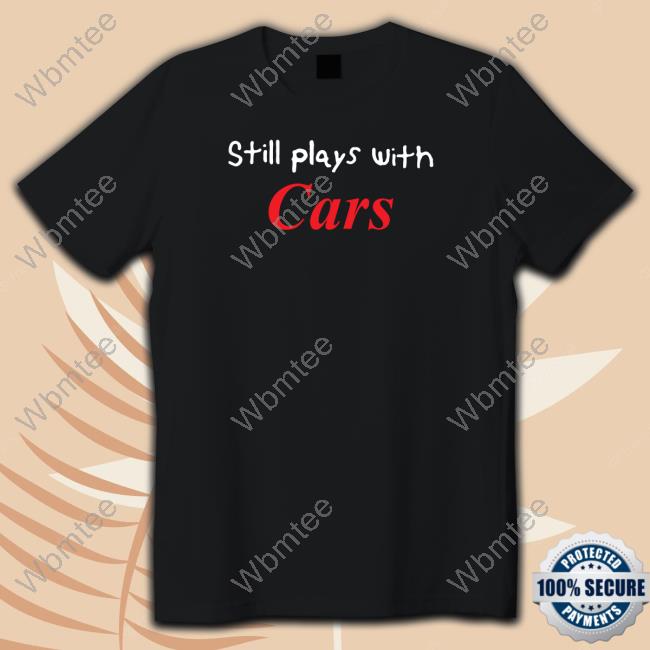 Still Plays With Cars Long Sleeve T Shirt Tsrnitro