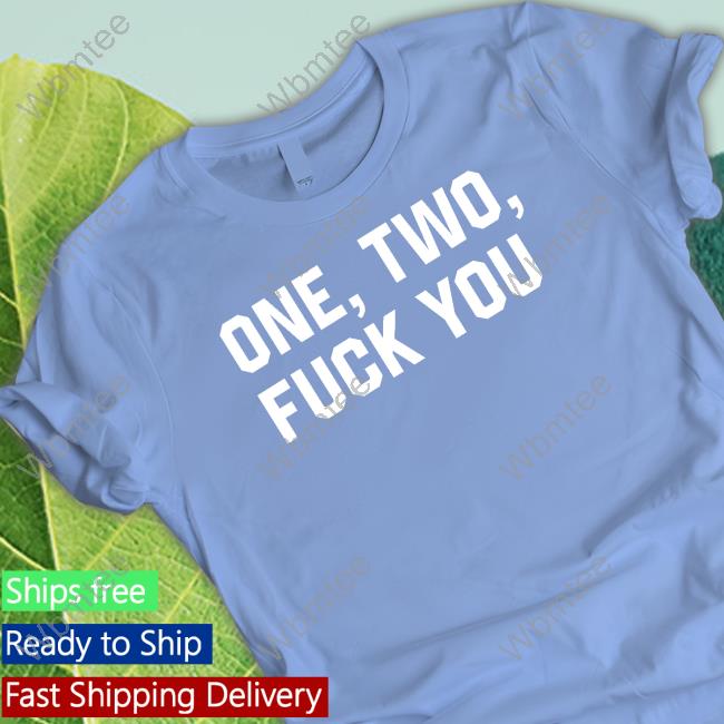 One Two Fuck You Shirt