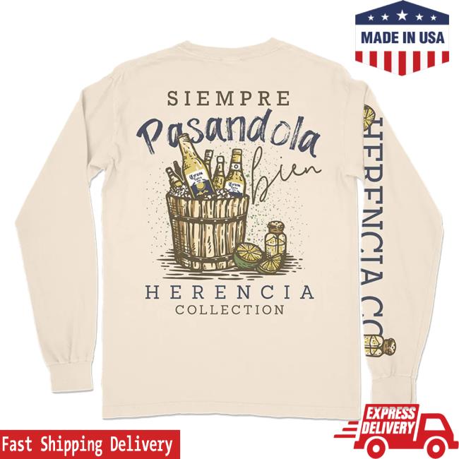 Official Herencia Clothing Merch Siempre Pasandola Bien Men's Long Sleeve New Shirt HerenciaClothing