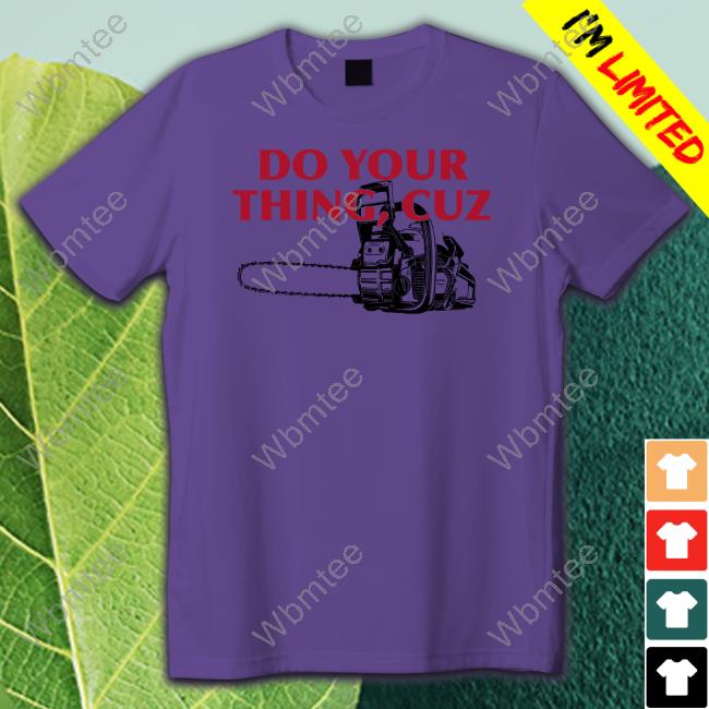 Do Your Thing Cuz T Shirt