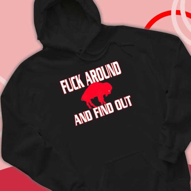 Official Fuck around and find out Buffalo Bills Shirt Fuck around and find out Buffalo Bills T Shirt