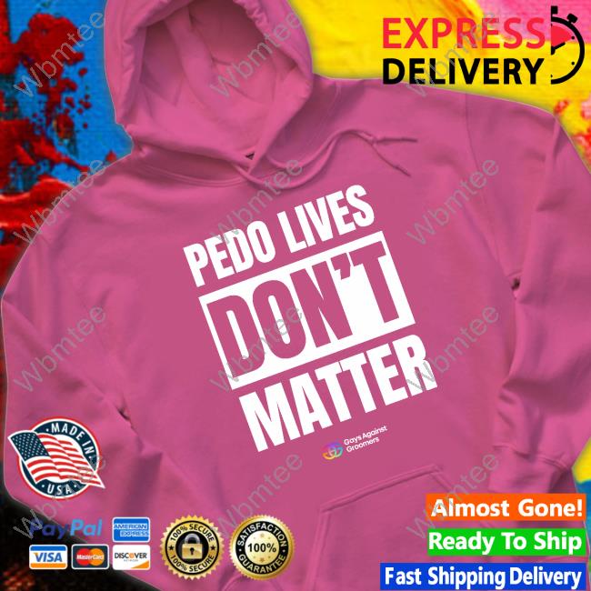 Pedo Livees Don't Matter T Shirt