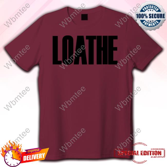 Loathe Hoodie Loathe Shirts