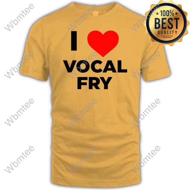 I Love Vocal Fry T Shirt Renee Eric Bland I Love Vocal Fry T Shirt Renee Eric Bland
