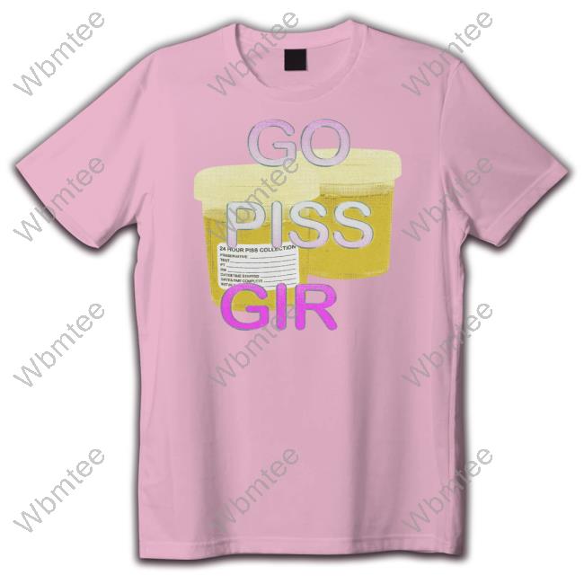 Official Go Piss Girl Shirt