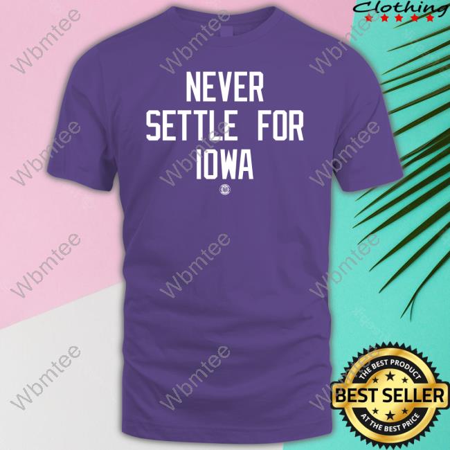 Bbb Printing Shop Never Settle For Iowa Shirts