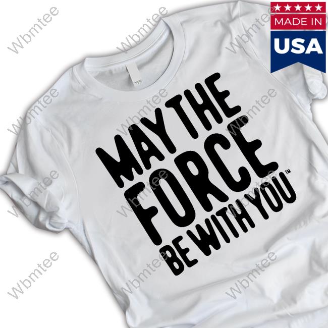 May The Force Be With You White T Shirts
