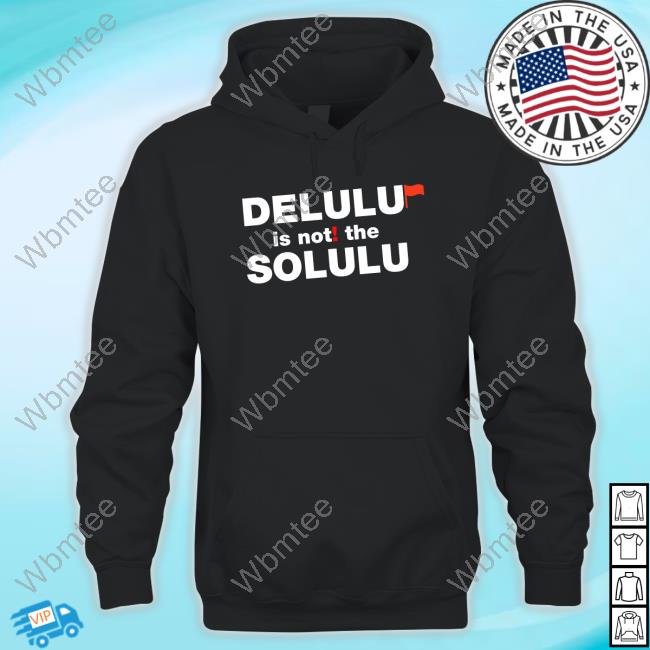 Official Maximbady Delulu Is Not The Solulu Shirts
