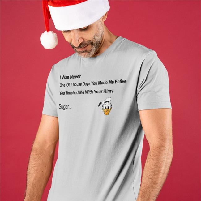 I Was Never One Of T house Days You Made Me Fative Shirts