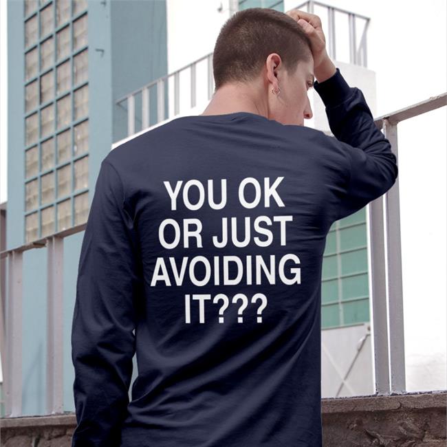 We're Not Really Strangers You Ok Or Just Avoiding It Tee Shirt
