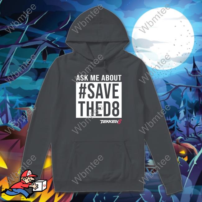 Ask Me About #SaveThed8 Hoodie Tekken 8