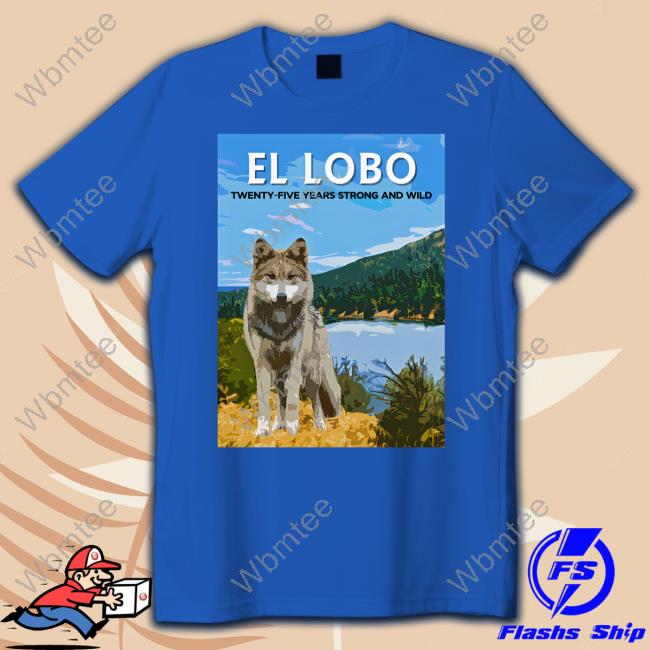 Official 2023 El Lobo Twenty-Five Years Strong And Wild Tee Shirt