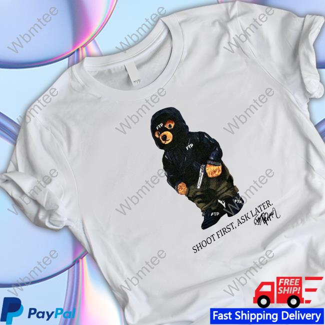 Ftp Shoot First Ask Later T Shirt