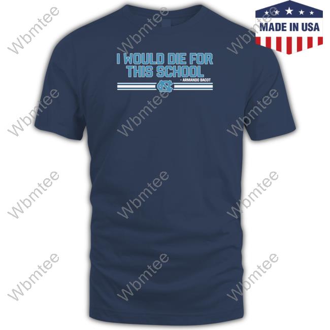 Official Unc Basketball Armando Bacot I Would Die For This School Shirt
