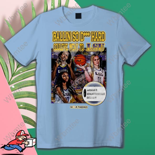 Ballin So Hard Could've Went To Lsu Tee Shirt