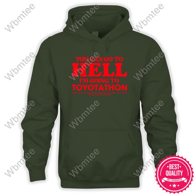 Official You Can Go To Hell Im Going To Toyotathon T-Shirt