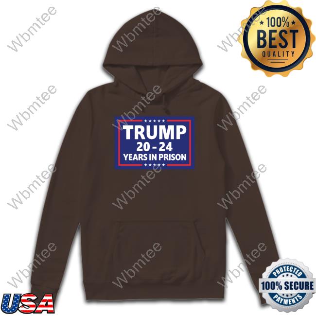 Trump 2024 Years In Prison Shirt