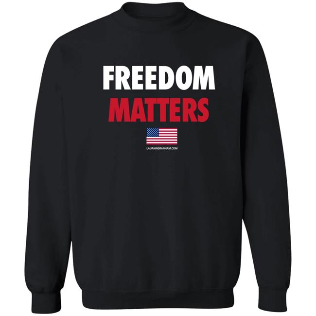 Laura Ingraham Store Freedom Matters Sweatshirt Laura Ingraham Store Freedom Matters Sweatshirt