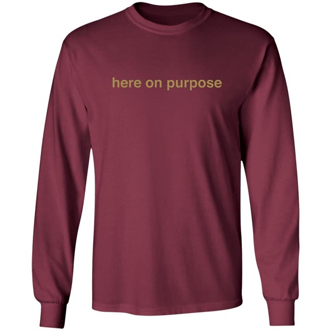 Here On Purpose Sweatshirts Here On Purpose Sweatshirts