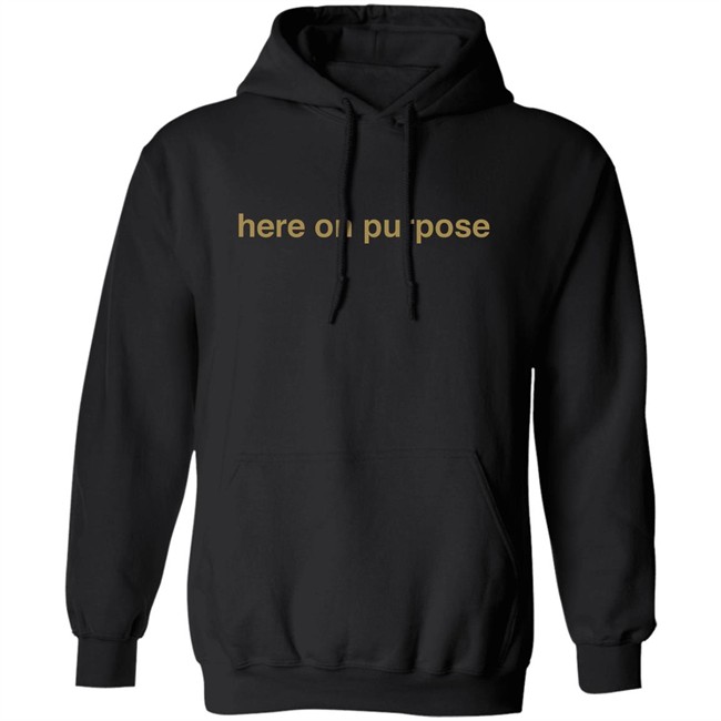 Here On Purpose Sweatshirts Here On Purpose Sweatshirts