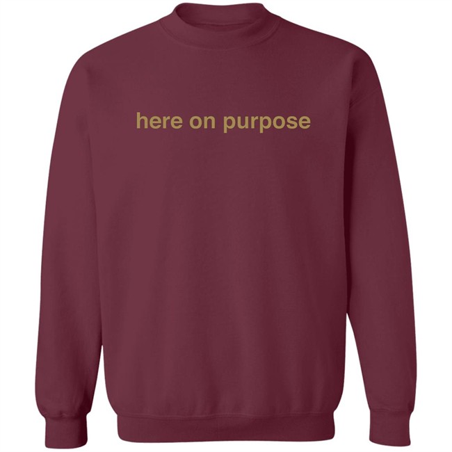 Here On Purpose Sweatshirts