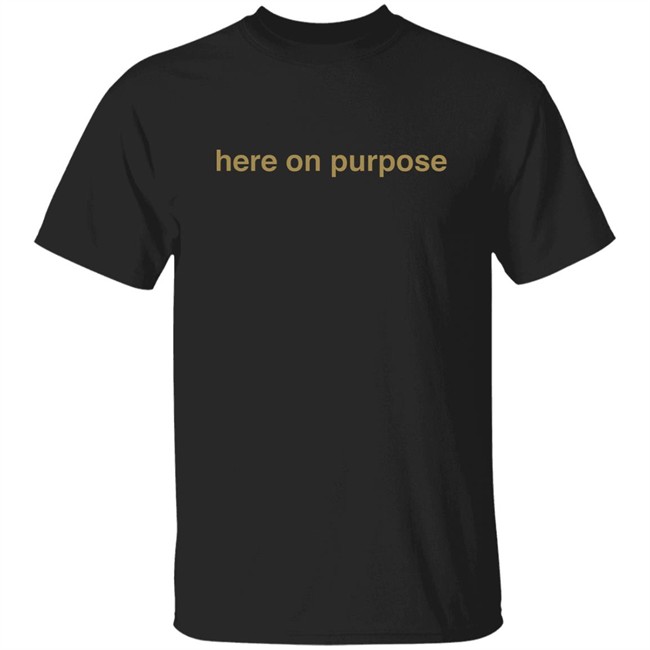 Here On Purpose Sweatshirts Here On Purpose Sweatshirts