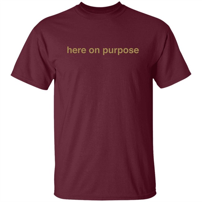 Here On Purpose Sweatshirts Here On Purpose Sweatshirts