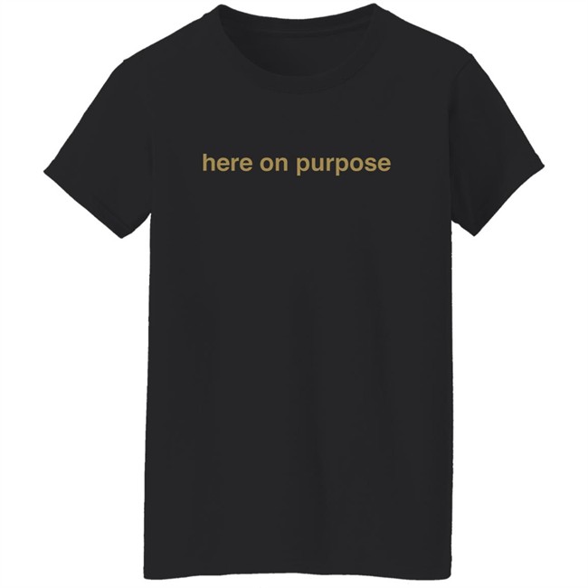 Here On Purpose Sweatshirts Here On Purpose Sweatshirts