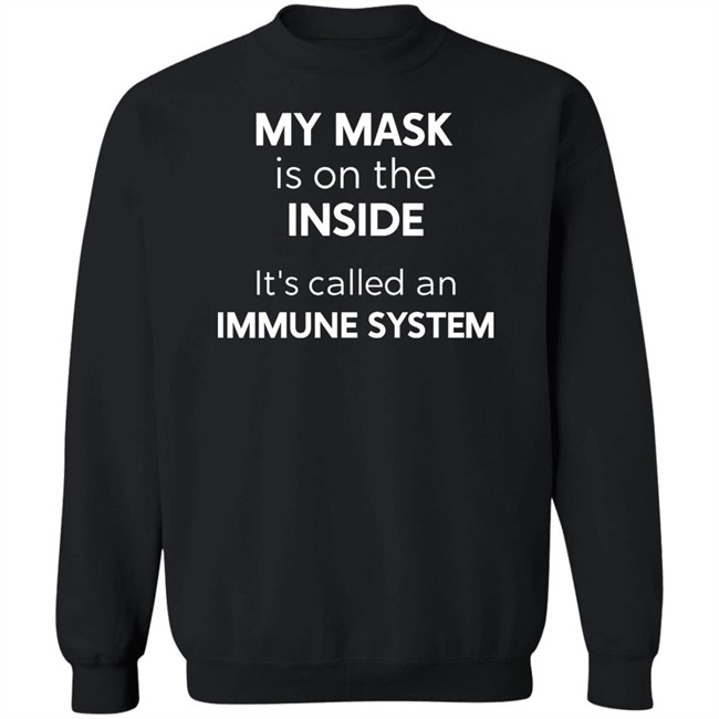 My Mask Is On The Inside It's Called An Immune System Shirt My Mask Is On The Inside It's Called An Immune System Shirt